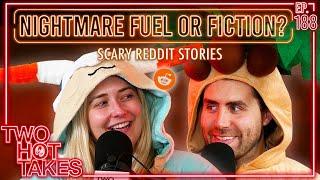 Nightmare Fuel or Fiction? || Two Hot Takes Podcast || Reddit Scary Stories