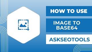 How to Use Image to Base64 Online by Askseotools.com