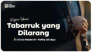 [ LIVE ] 35. TABARRUK YANG DILARANG | Ustadz Hasan Al - Katiry