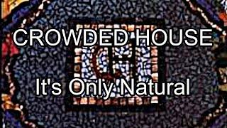 CROWDED HOUSE - It's Only Natural (Lyric Video)