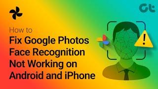 How to Fix Google Photos Face Recognition Not Working on Android and iPhone