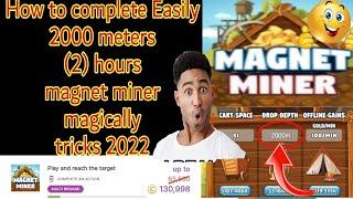 How to complete fast Easily 2000 meters debth magnet miner game 2022