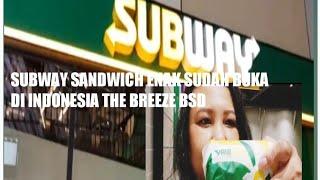 SUBWAY SANDWICH ENAK SUDAH BUKA DI INDONESIA THE BREEZE BSD