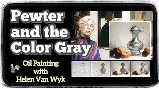 Oil Painting: Pewter & Advantages of Gray Tones with Helen Van Wyk