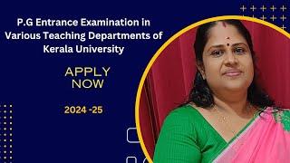 Apply Now For P.G Entrance Examination in Various Teaching Departments Of Kerala University |2024-25