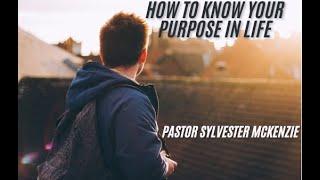 How To Know Your Purpose In Life  |  Pastor Sylvester McKenzie   |   Life Impact Church