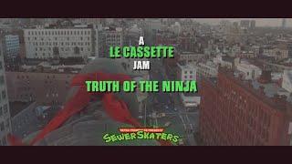 Le Cassette - Truth of the Ninja // Sewer Skaters