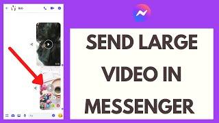 How to Send Large Video Files on Facebook Messenger