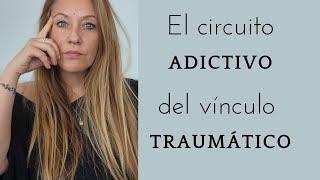 El circuito adictivo del vínculo traumático: qué sucede y cómo empezar a resolverlo