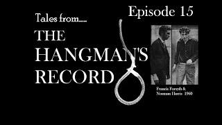 Tales from The Hangman's Record.  Episode 15  Francis Forsyth & Norman Harris – 10th November 1960