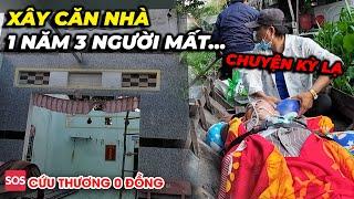 Chuyện kỳ lạ…xây căn nhà 1 năm 3 người mất, cố gắng đưa chú về tới nhà