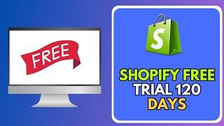 How To Get Shopify 120 Days Free Trial