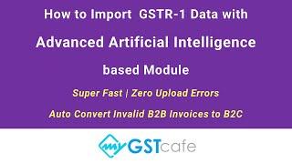 MyGSTcafe : How to Import GSTR-1 Data with Advanced AI (Artificial Intelligence ) based Module