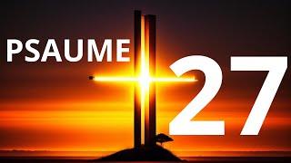 Psaume 27 / Le Seigneur Est Ta Lumière et Ton Salut : N'aies Aucune Crainte!