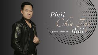 Phải Chia Tay Thôi- Tuấn Hưng [ Nguyễn Tài Cover ]