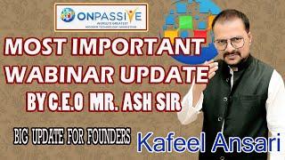 #onpassive Most Important Wabinar Update by C.E.O Mr. Ash Mufareh Sir ll Bisma Proulduction