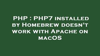 PHP : PHP7 installed by Homebrew doesn't work with Apache on macOS