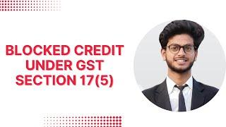 Blocked Credit under GST || Section 17(5) || ITC on Motor Vehicle || By Sudhanshu Singh