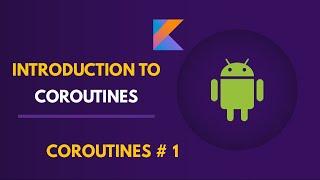 INTRODUCTION TO COROUTINES | HOW DO COROUTINES WORK? | KOTLIN ANDROID STUDIO TUTORIAL