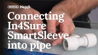 How to connect Hep2O In4Sure SmartSleeve into pipe?