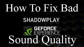 How to Fix Bad Sound Quality Recording with NVIDIA ShadowPlay