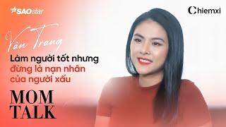 VÂN TRANG: "Làm Người Tốt Nhưng Đừng Là Nạn Nhân Của Người Xấu!" | MOM TALK