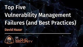 Top Five Vulnerability Management Failures and Best Practices