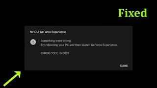 NVIDIA GeForce Experience - Something Went Wrong  - Error Code 0x0003 - Fix