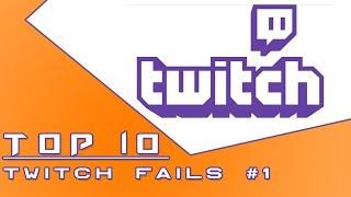  Top 10 Twitch Fails #1