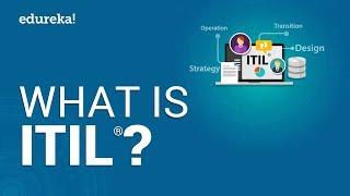 What is ITIL® v4? ITIL® Certification Explained |  ITIL® Foundation Training | Edureka