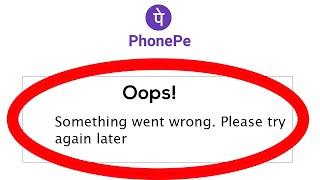 Fix PhonePe Oops Something Went Wrong Error Please Try Again Later Problem Solved