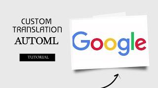 Tutorial - AutoML Translate | GCP Custom Translation | Google | Text Translation