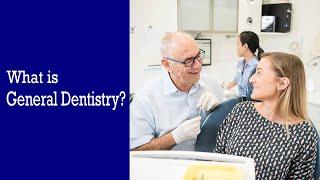 What is General Dentistry? | General Dentistry Explained