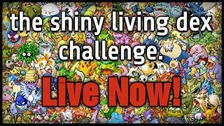 Live! Filling out the Shiny Living dex!!