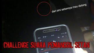 suara ini benar2 memanggil??CHALLENGE SUARA PEMANGGIL SETAN