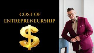 What is a real cost of entrepreneurship. Itemized cost analysis.