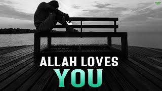 ALLAH LOVES YOU, DON’T BE SAD