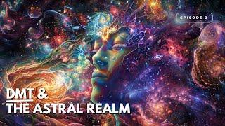 DMT & The Astral Realm | Ep 3 with @TheCultishShow