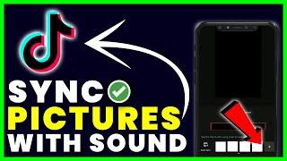 How to Sync Pictures With Sound on TikTok