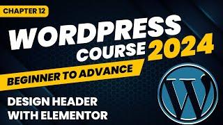 How to design header with Elementor - WordPress Course - Chapter 12
