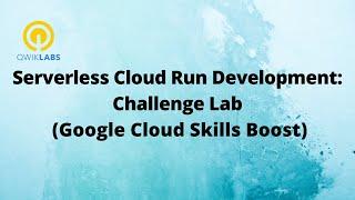 Serverless Cloud Run Development: Challenge Lab-[GSP328]