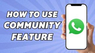 How to Use Whatsapp Community Feature (Latest Update)