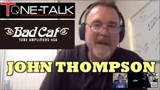 Ep. 34  - John Thompson of Bad Cat Tube Amps on Tone-Talk!