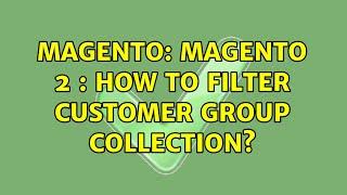 Magento: Magento 2 : How to filter customer group collection? (2 Solutions!!)