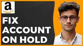 How to Fix Amazon Account on Hold 2024 (Quick & Easy)