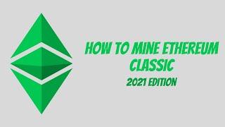 How to Mine Ethereum Classic on a Gaming PC | 2021 Edition