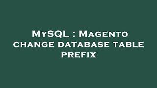 MySQL : Magento change database table prefix