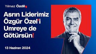 Asrın Liderimiz Özgür Özel'i Umreye Götürsün! - Yılmaz Özdil