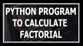 Python Program To Calculate Factorial