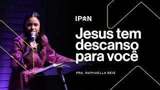 JESUS TEM DESCANSO PARA VOCÊ | PRA. RAPHAELLA REIS